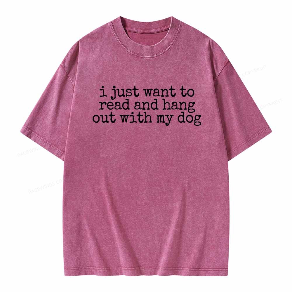 Pagewings I Just Want To Read And Hang Out With My Dog Shirt Unisex Washed T-shirt