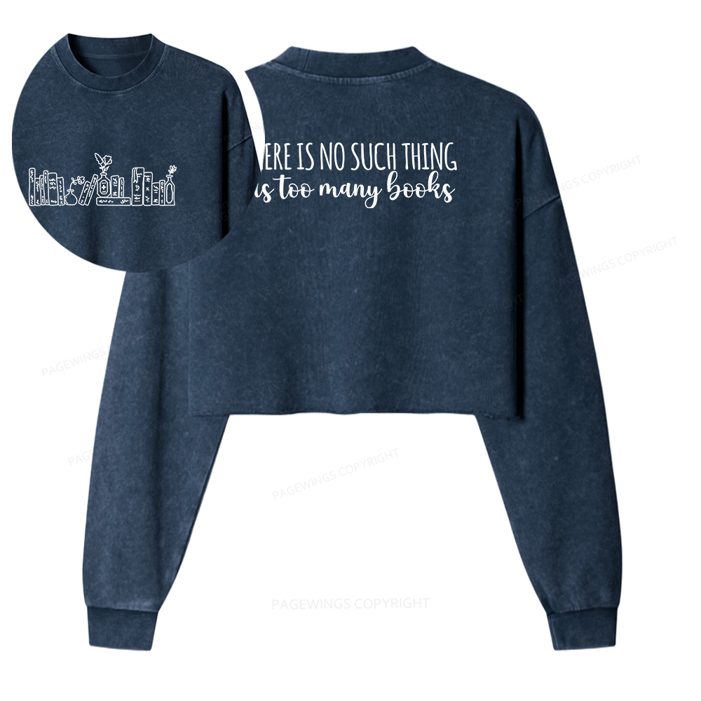 Pagewings There Is No Such Thing As Too Many Books Women Washed Crop Sweatshirt