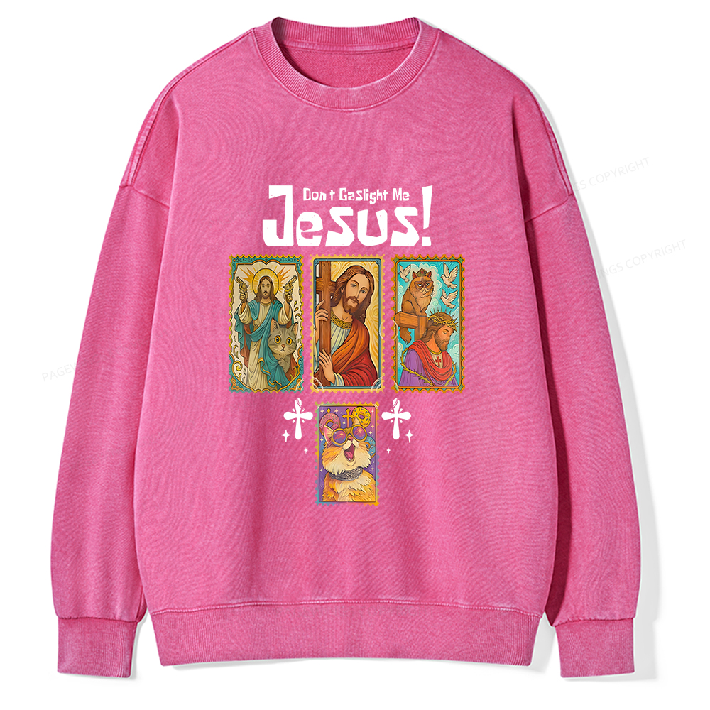 Pagewings Don't Gaslight Me Jesus Unisex Washed Sweatshirt