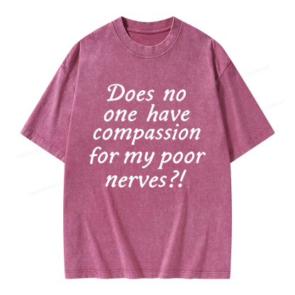 Pagewings Does No One Have Compassion For My Poor Nerves Unisex Washed T-shirt