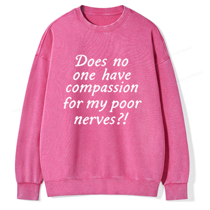 Pagewings Does No One Have Compassion For My Poor Nerves Unisex Washed Sweatshirt