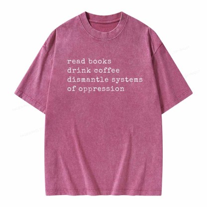 Pagewings Read Books Drink Coffee Dismantle Systems of Oppression Colors Shirt Unisex Washed T-shirt