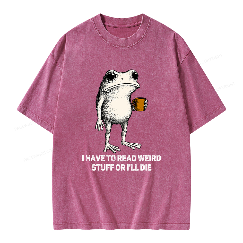 Pagewings I Have To Read Weird Stuff Or I'll Die Unisex Washed T-shirt