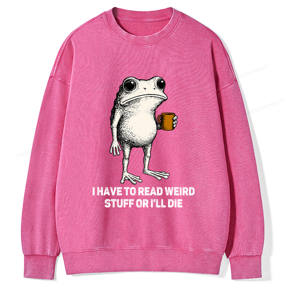 Pagewings I Have To Read Weird Stuff Or I'll Die Unisex Washed Sweatshirt