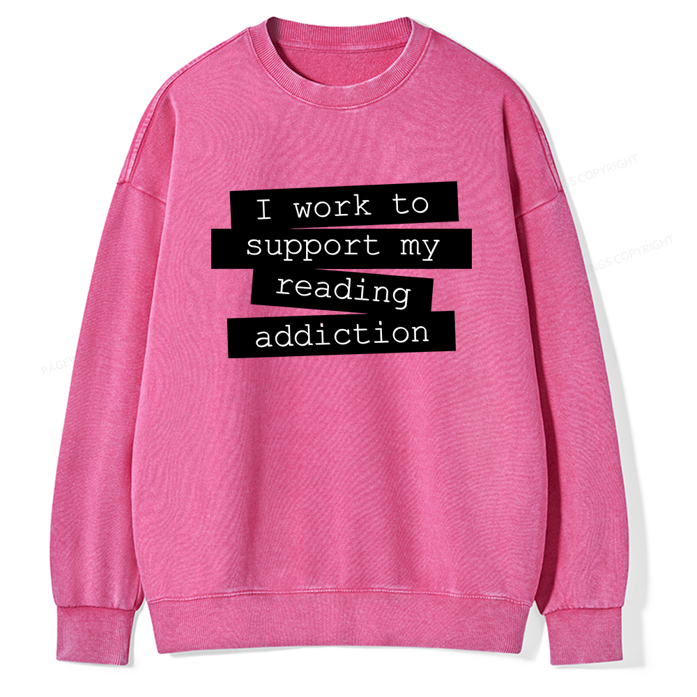 Pagewings I Work To Support My Reading Addiction Unisex Washed Sweatshirt