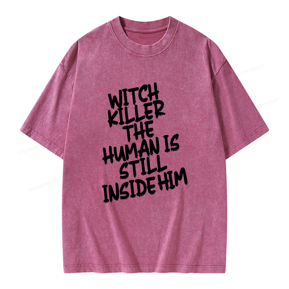 Pagewings Witch Killer The Human Is Still Inside Him Unisex Washed T-shirt