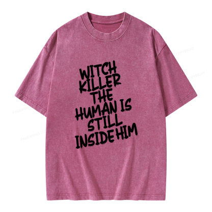 Pagewings Witch Killer The Human Is Still Inside Him Unisex Washed T-shirt