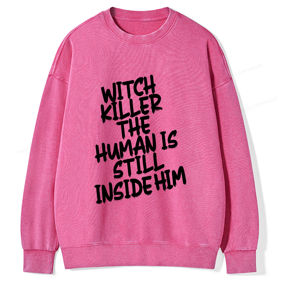 Pagewings Witch Killer The Human Is Still Inside Him Unisex Washed Sweatshirt
