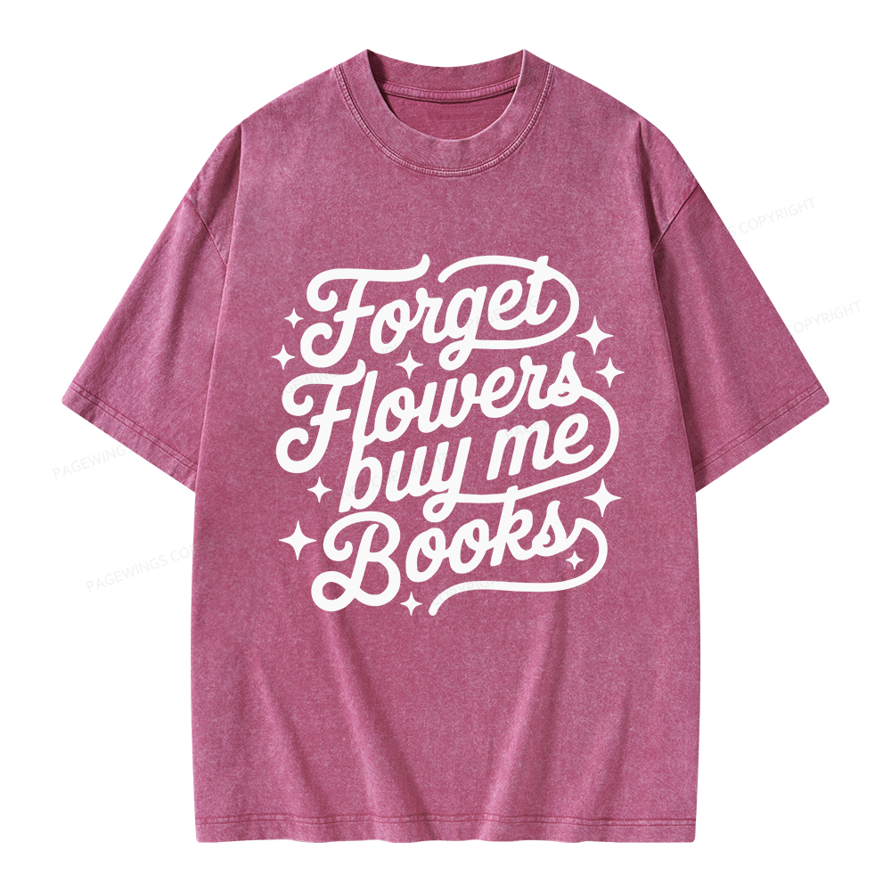 Pagewings Forget Flowers Buy Me Books Unisex Washed T-shirt