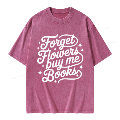 Pagewings Forget Flowers Buy Me Books Unisex Washed T-shirt