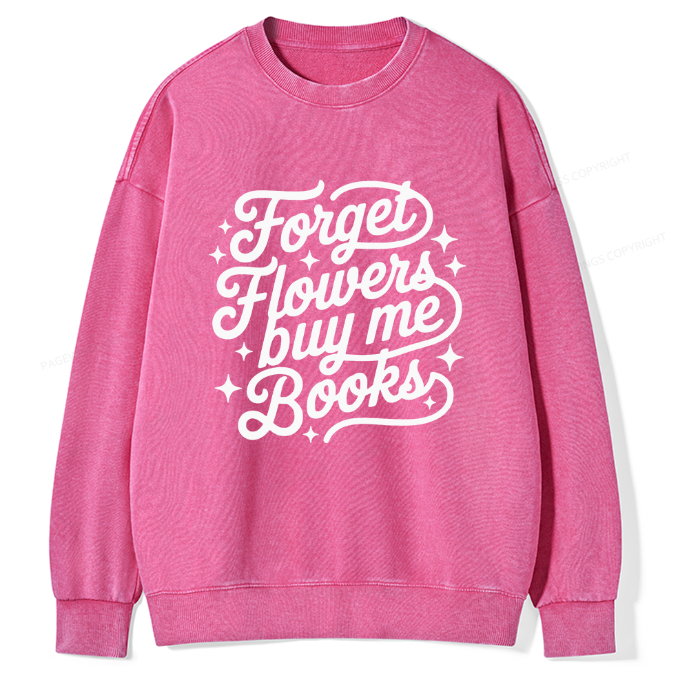 Pagewings Forget Flowers Buy Me Books Unisex Washed Sweatshirt