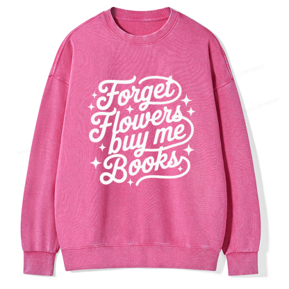 Pagewings Forget Flowers Buy Me Books Unisex Washed Sweatshirt