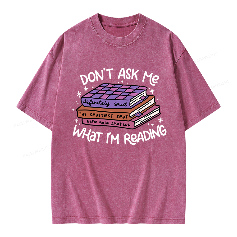 Pagewings Don't Ask Me What I Am Reading Unisex Washed T-shirt