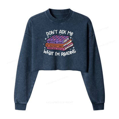 Pagewings Don't Ask Me What I Am Reading Women Washed Crop Sweatshirt