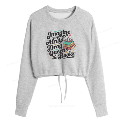 Pagewings Imagine Being Afraid Of Drag Queens And Books Women Cropped Sweatshirt 