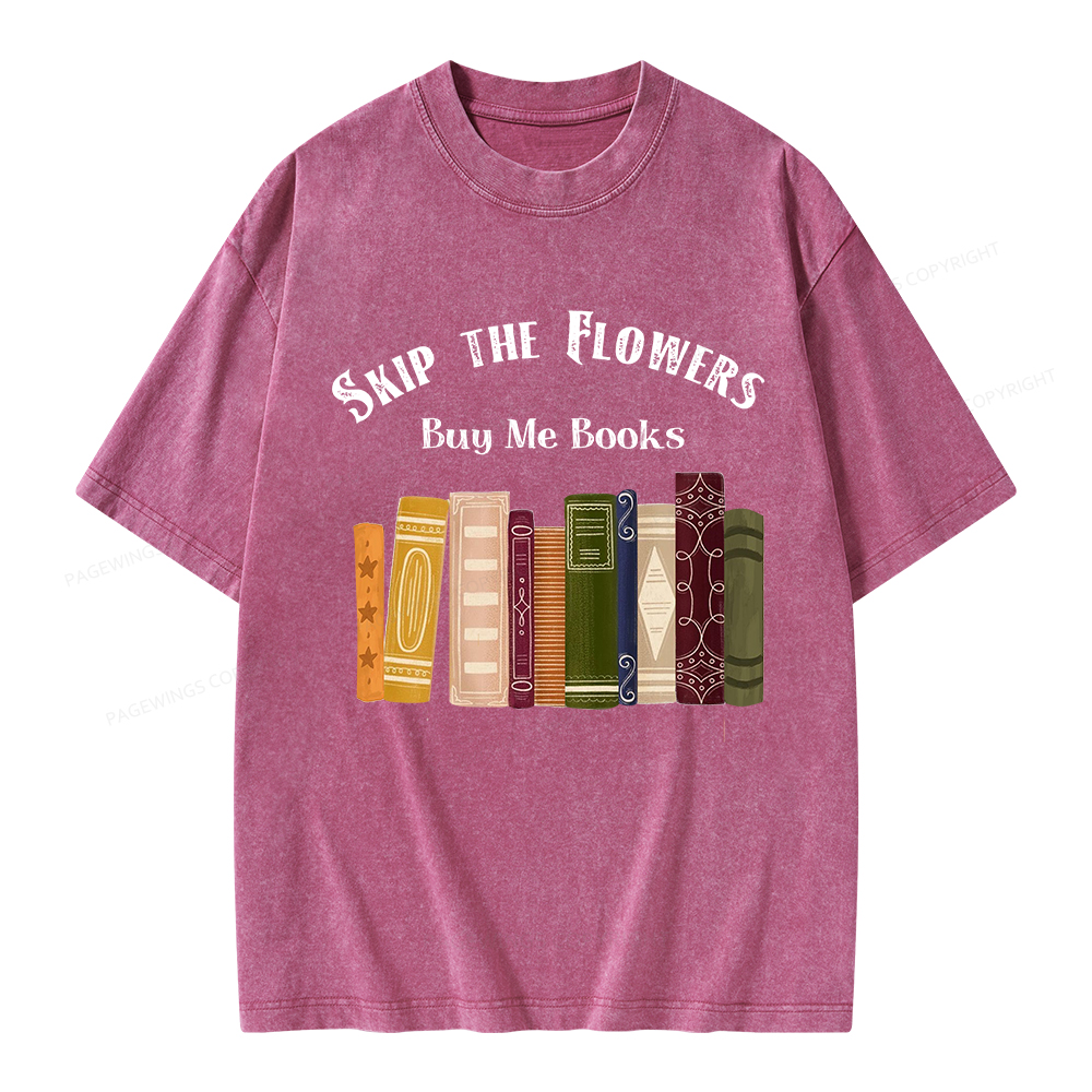 Pagewings Skip The Flowers Buy Me Books Unisex Washed T-shirt