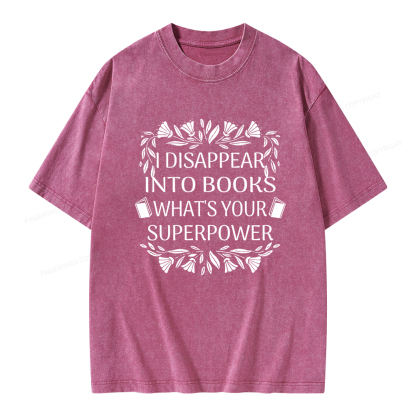 Pagewings I Disappear Into Books What's Your Superpower Unisex Washed T-shirt