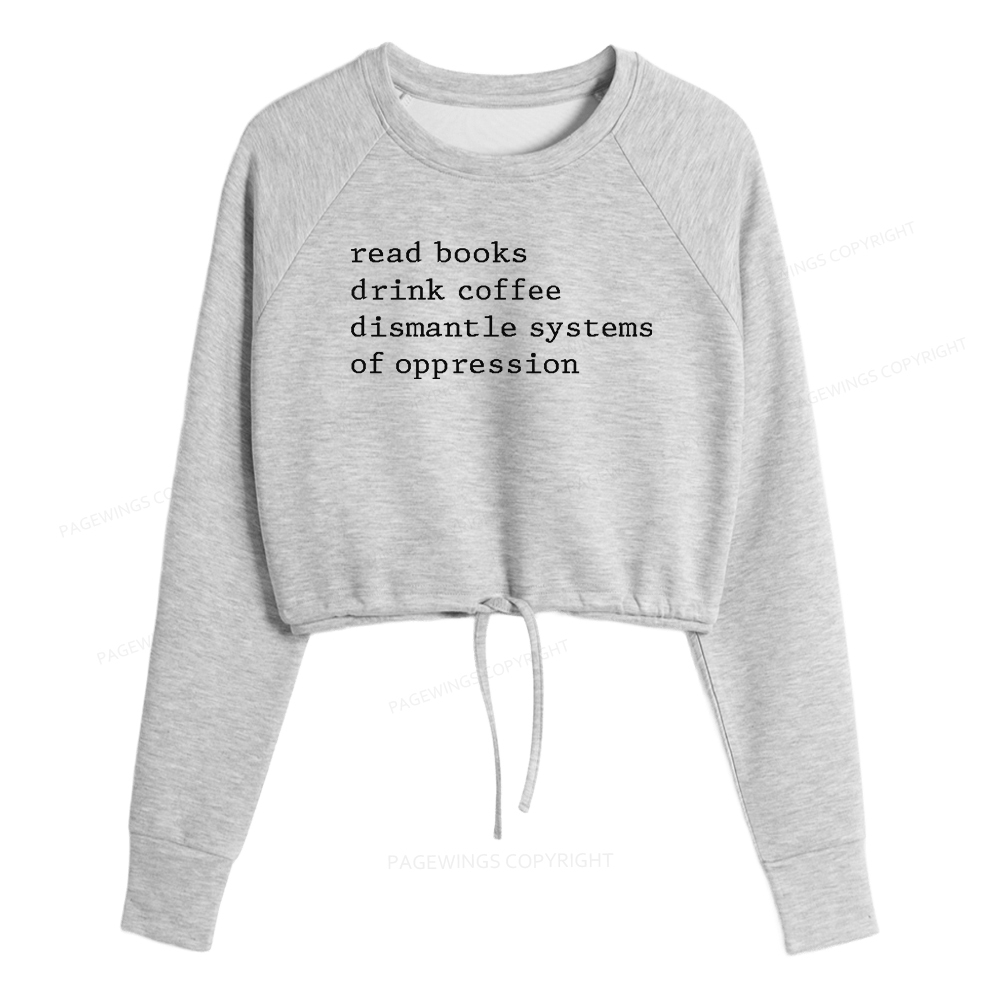 Pagewings Read Books Drink Coffee Dismantle Systems of Oppression Women Cropped Sweatshirt 
