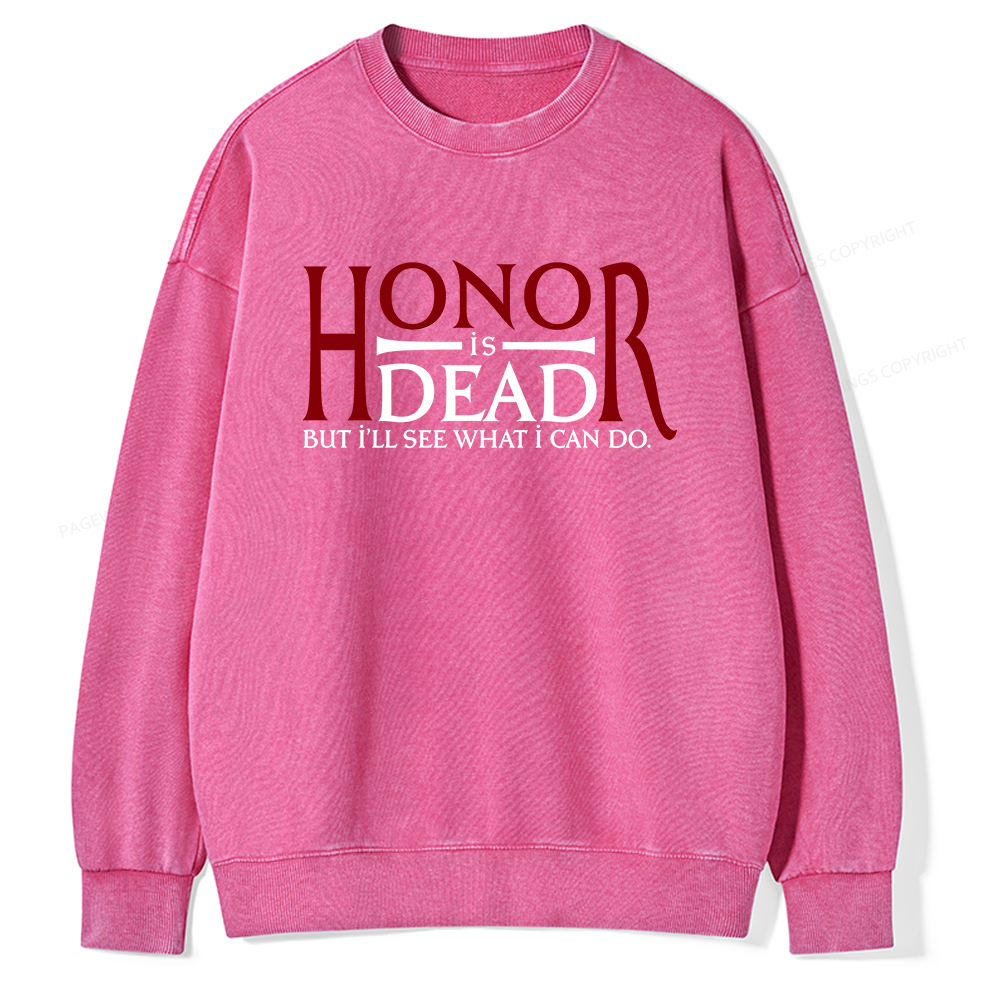 Pagewings Honor Is Dead But I’ll See What I Can Do Unisex Washed Sweatshirt