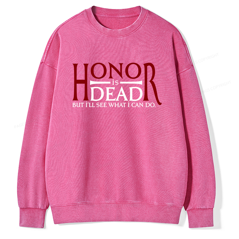 Pagewings Honor Is Dead But I’ll See What I Can Do Unisex Washed Sweatshirt