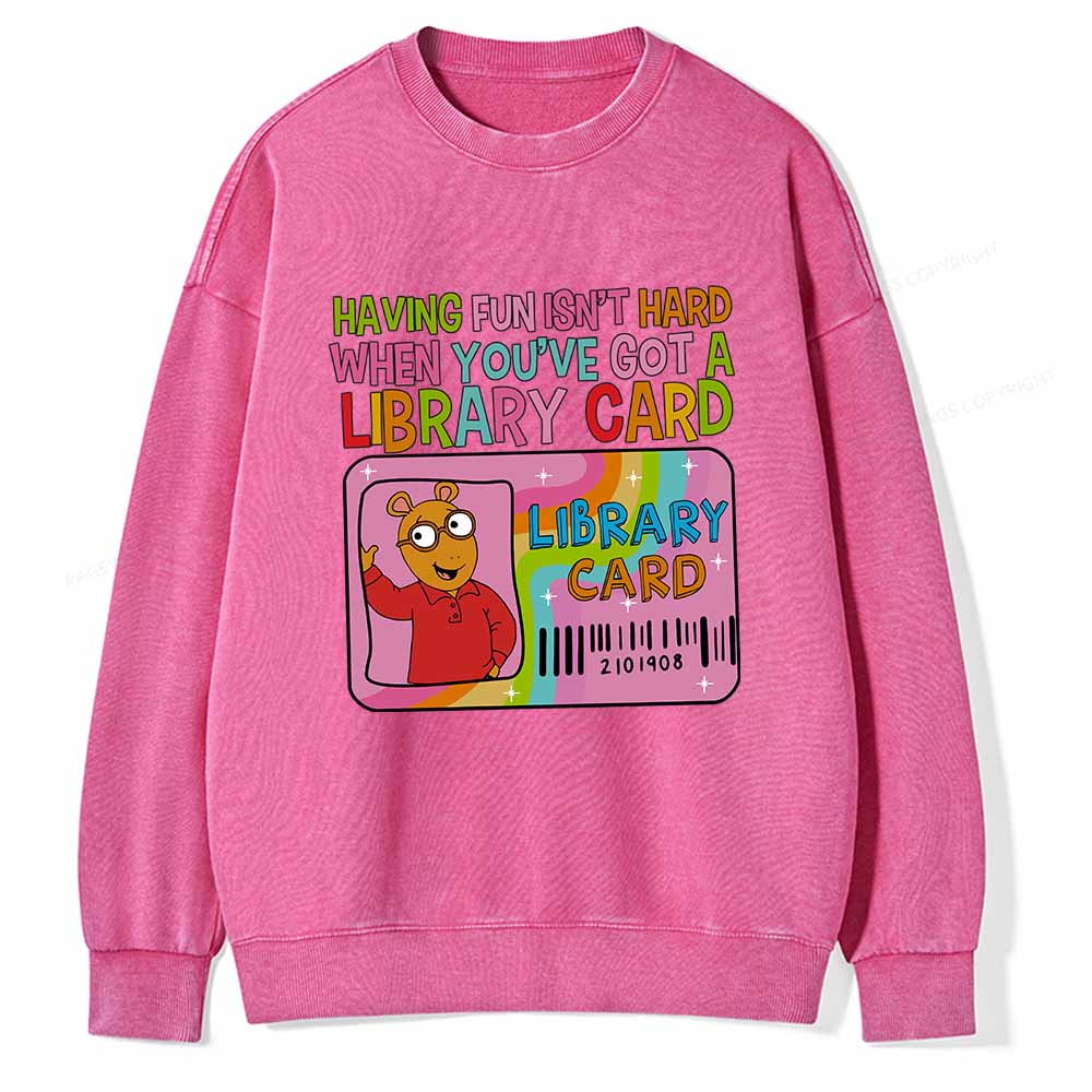 Pagewings Having Fun Isn't Hard When You've Got A Library Card Teacher Vintage T-Shirt Unisex Washed Sweatshirt