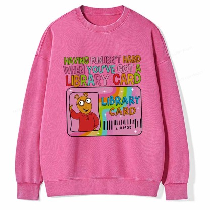 Pagewings Having Fun Isn't Hard When You've Got A Library Card Teacher Vintage T-Shirt Unisex Washed Sweatshirt