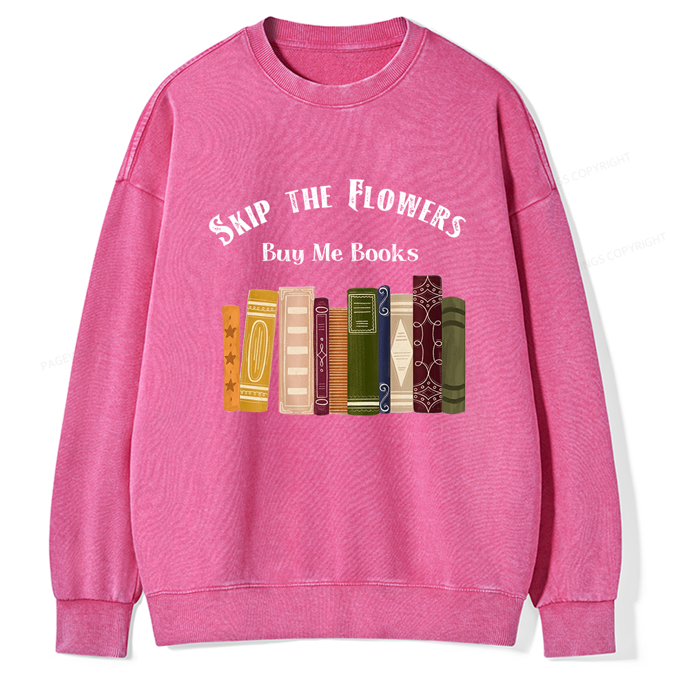 Pagewings Skip The Flowers Buy Me Books Unisex Washed Sweatshirt