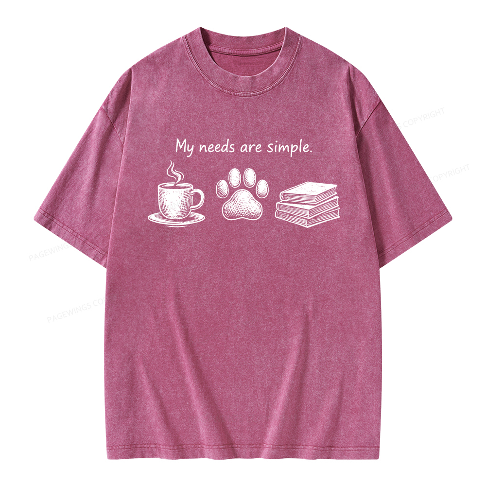 Pagewings My Needs Are Simple. Unisex Washed T-shirt