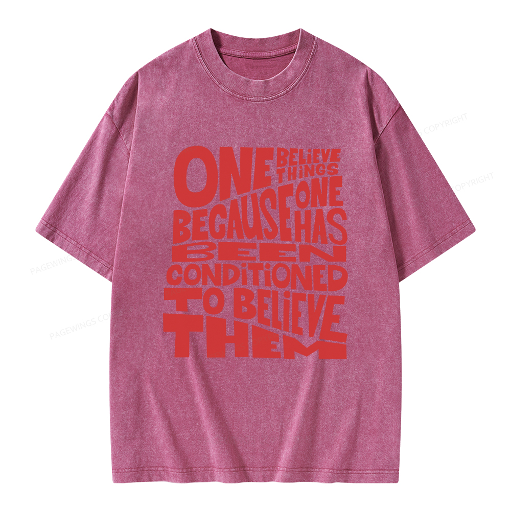 Pagewings One Believes Things Because One Has Been Conditioned To Unisex Washed T-shirt