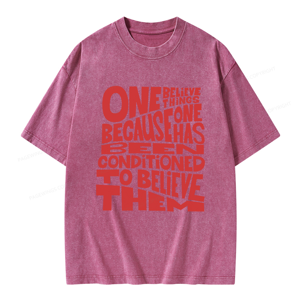 Pagewings One Believes Things Because One Has Been Conditioned To Unisex Washed T-shirt