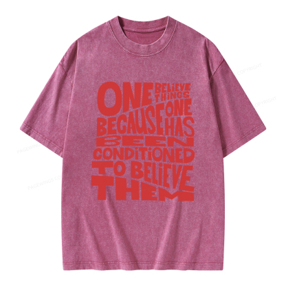 Pagewings One Believes Things Because One Has Been Conditioned To Unisex Washed T-shirt