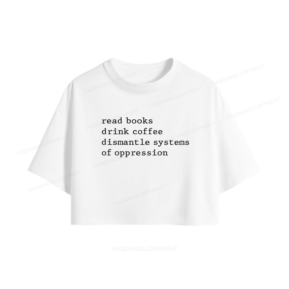 Pagewings Read Books Drink Coffee Dismantle Systems of Oppression Women Crop Tops