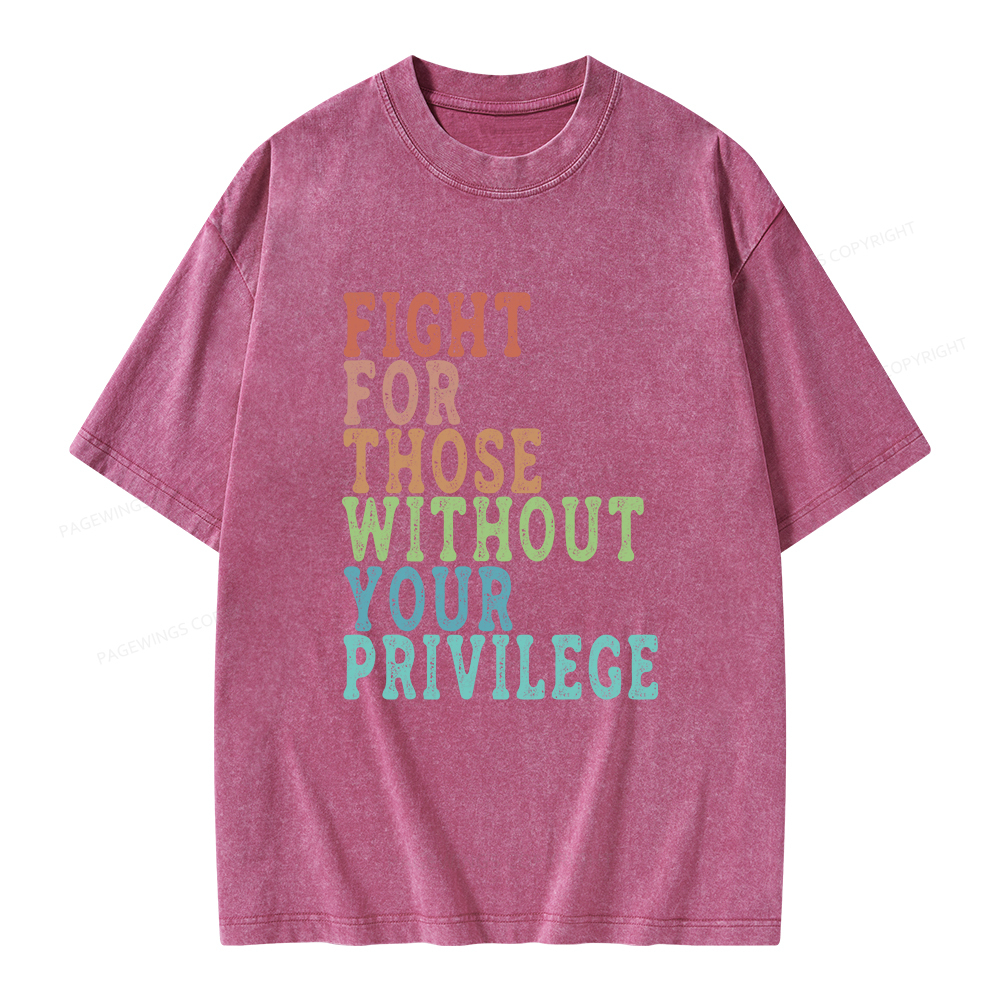 Pagewings Fight For Those Without Your Privilege Unisex Washed T-shirt