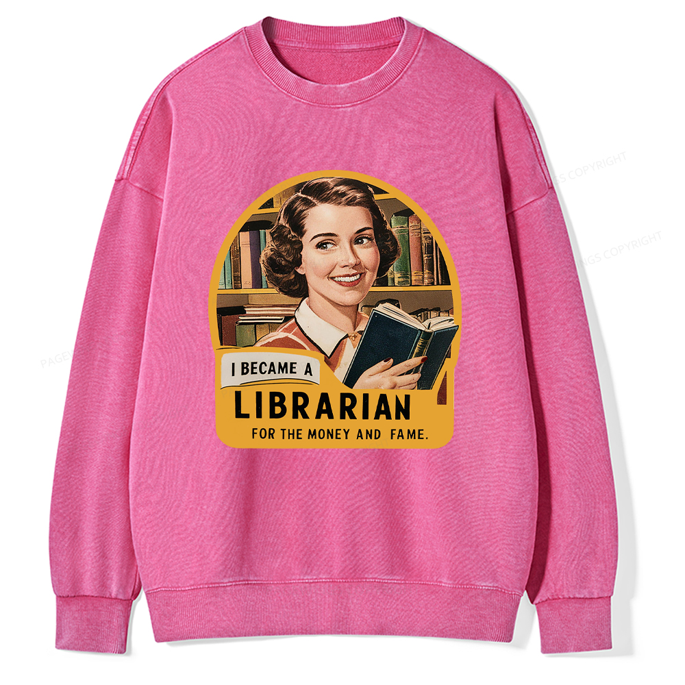 Pagewings I Became A Librarian For The Money And Fame Washed Sweatshirt