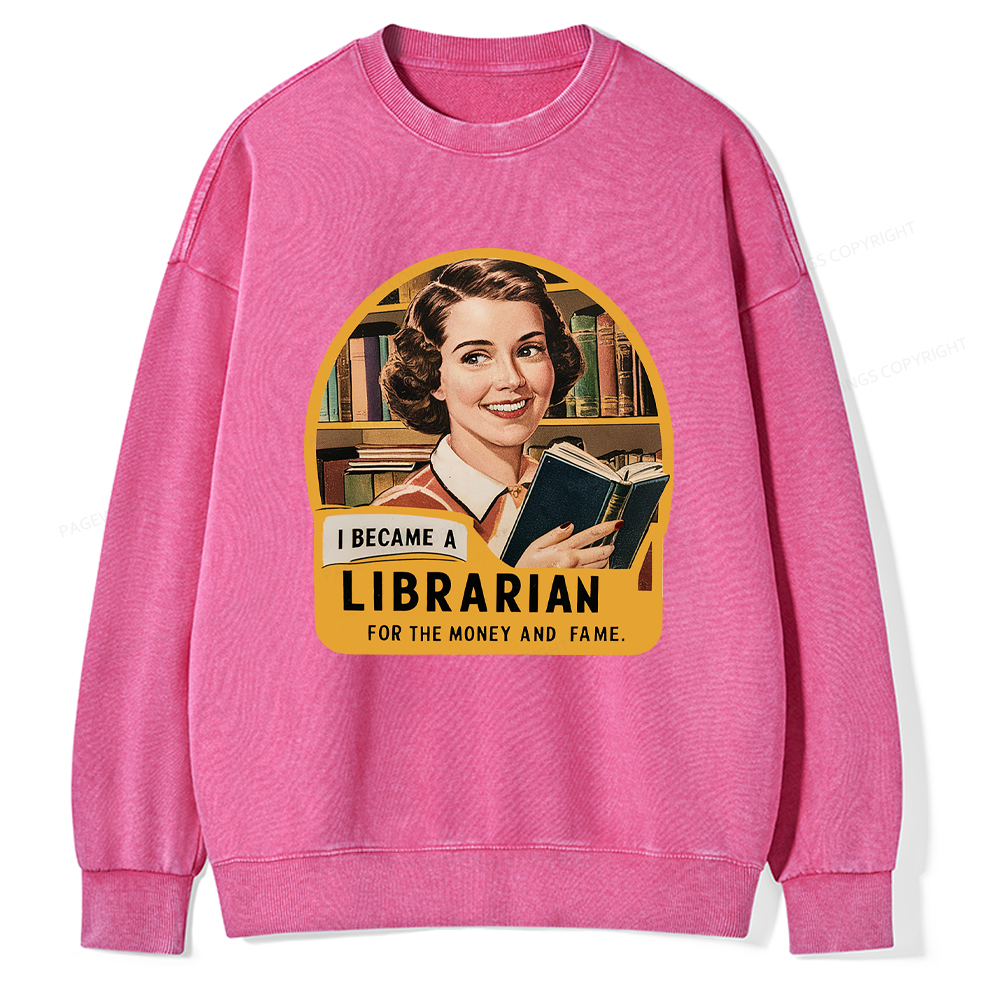 Pagewings I Became A Librarian For The Money And Fame Washed Sweatshirt