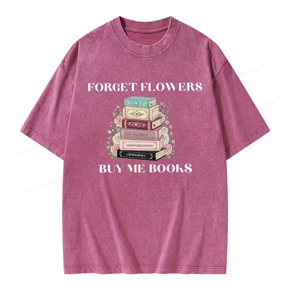 Pagewings Forget Flowers Buy Me Books Unisex Washed T-shirt