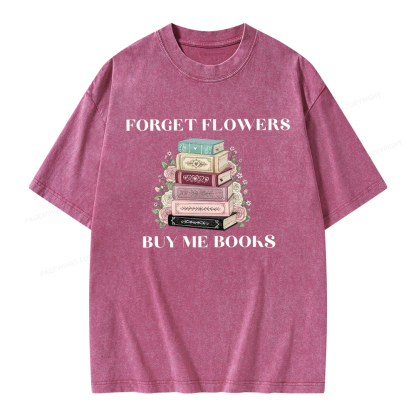 Pagewings Forget Flowers Buy Me Books Unisex Washed T-shirt