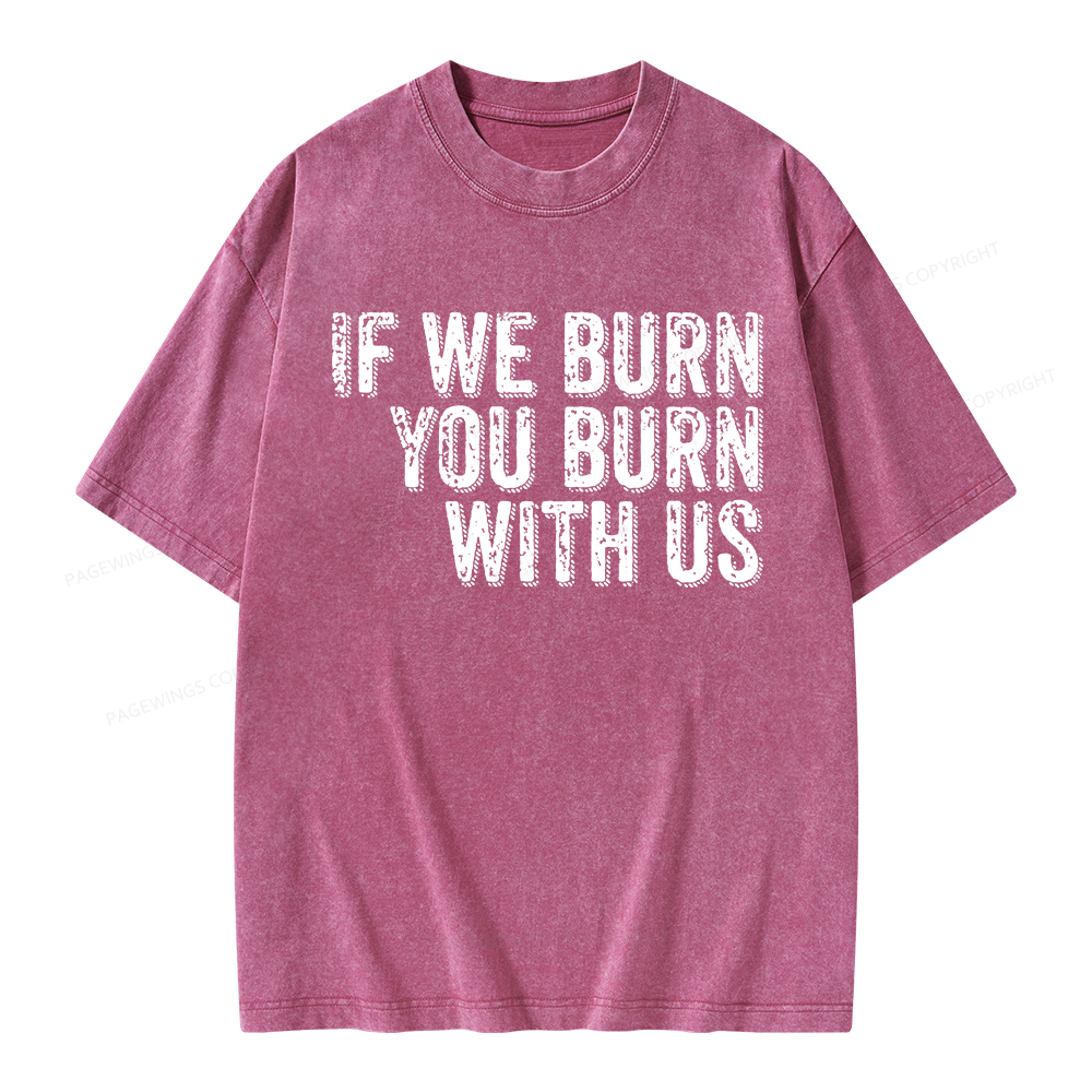 Pagewings If We Burn You Burn With Us Unisex Washed T-shirt