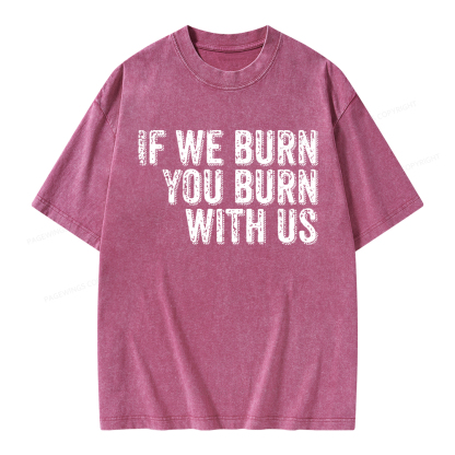Pagewings If We Burn You Burn With Us Unisex Washed T-shirt