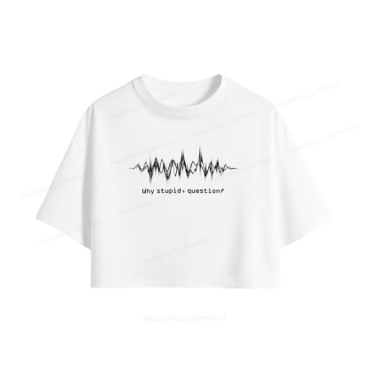 Pagewings Why Stupid Question Women Crop Tops