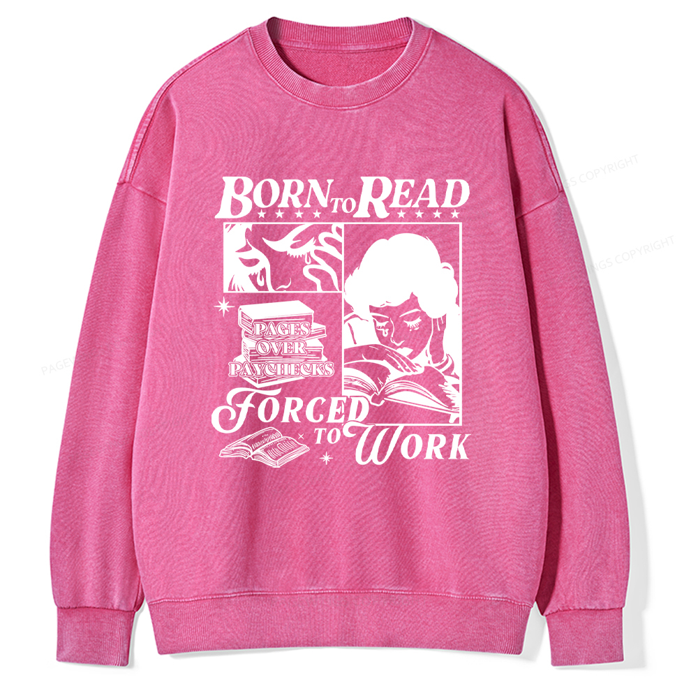 Pagewings Born To Read Forced To Work Washed Sweatshirt