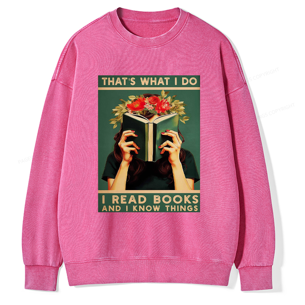 Pagewings That's What I do I Read Books and I know Things Washed Sweatshirt