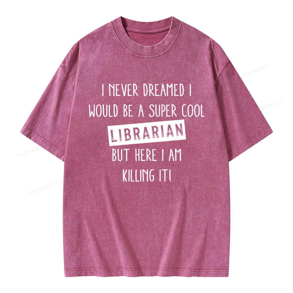 Pagewings I Never Dreamed I Would Be A Super Cool Librarian Unisex Washed T-shirt