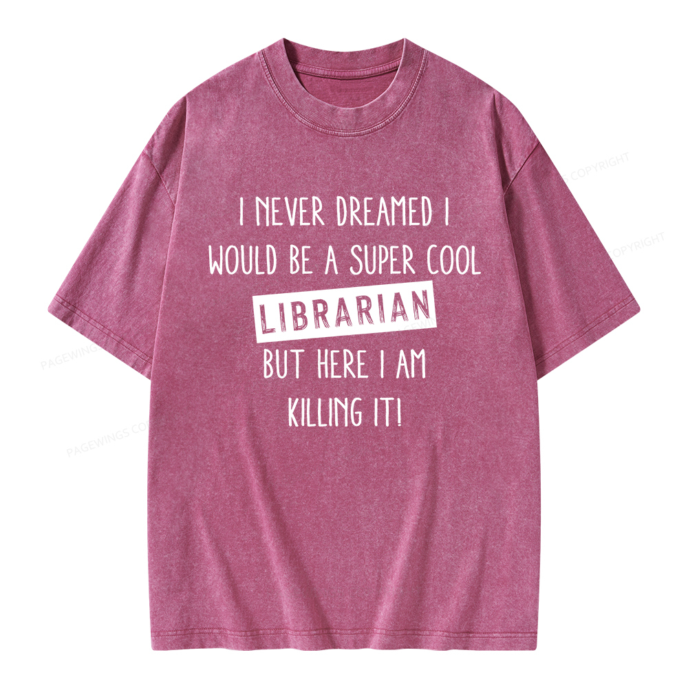 Pagewings I Never Dreamed I Would Be A Super Cool Librarian Unisex Washed T-shirt