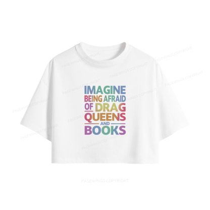 Pagewings Imagine Being Afraid Of Drag Queens And Books Women Crop Tops