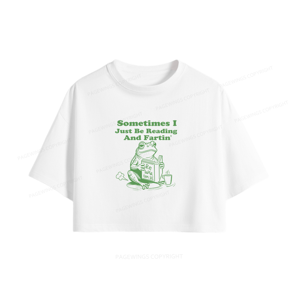 Pagewings Sometimes I Just Be Reading and Fartin Women Crop Tops