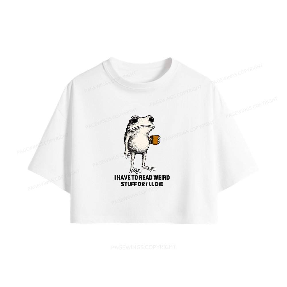 Pagewings I Have To Read Weird Stuff Or I'll Die Women Crop Tops