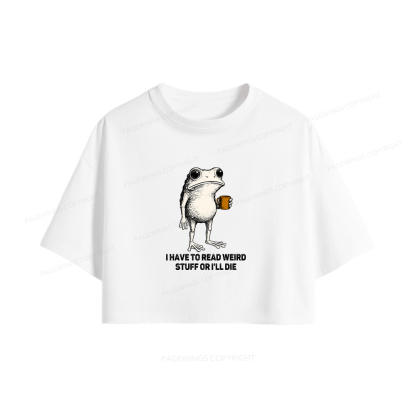 Pagewings I Have To Read Weird Stuff Or I'll Die Women Crop Tops