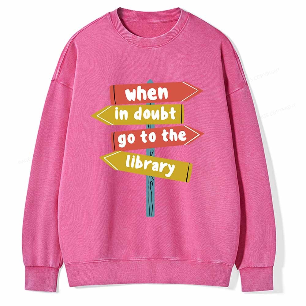 Pagewings When In Doubt Go To The Library T-Shirt Unisex Washed Sweatshirt