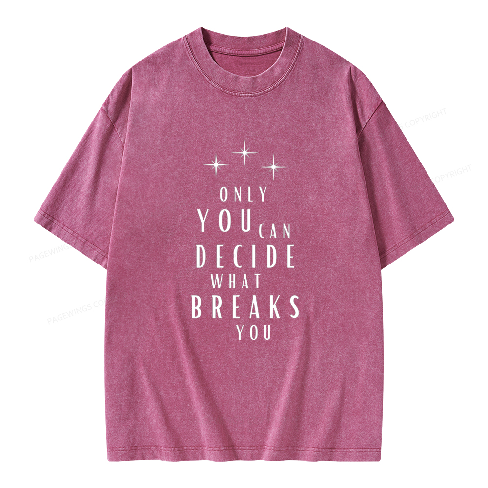 Pagewings Only You Can Decide What Breaks You  Unisex Washed T-shirt